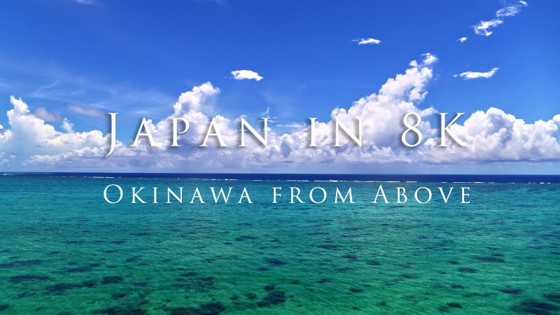 Japan In 8k: Okinawa From Above/沖縄8k空撮映像