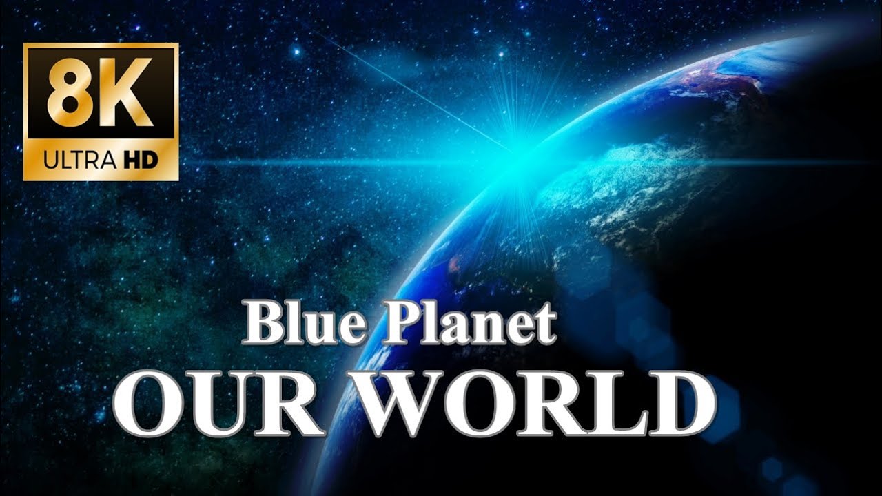 Our World 8k Ultra Hd – A Tour Around The Blue Planet